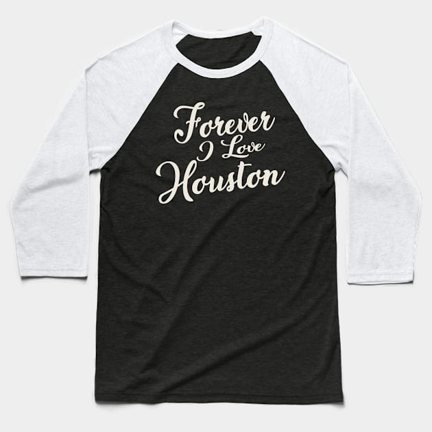 Forever i love Houston Baseball T-Shirt by unremarkable